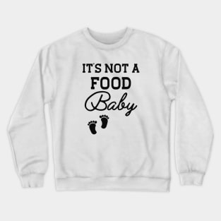 Pregnancy - It's not a food baby Crewneck Sweatshirt